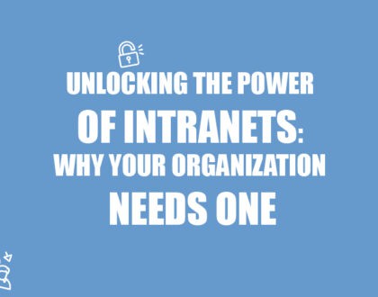 Unlocking the Power of Intranets - Why Your Organization Needs One